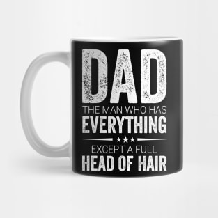 Dad The Man Who Has Everything Except A Full Head Of Hair Mug